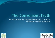 The Convenient Truth: Revolutionize the Energy Industry by Providing Alternative Power Solutions