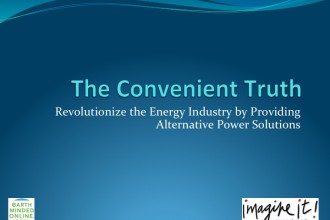 The Convenient Truth: Revolutionize the Energy Industry by Providing Alternative Power Solutions